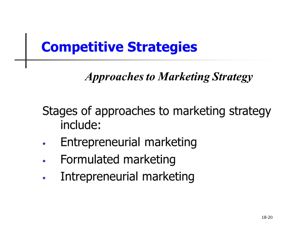 Competitive Strategies Approaches to Marketing Strategy Stages of approaches to marketing strategy include: Entrepreneurial